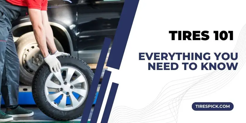 Tires 101 Everything You Need to Know