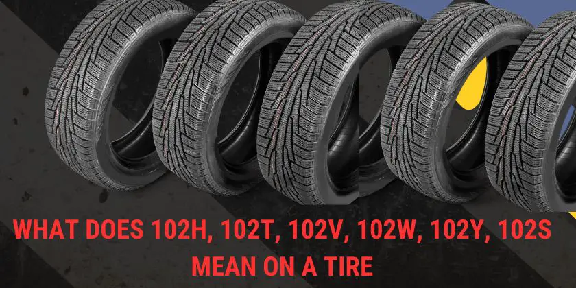 what does 102h, 102t, 102v, 102w, 102y, 102s mean on a tire